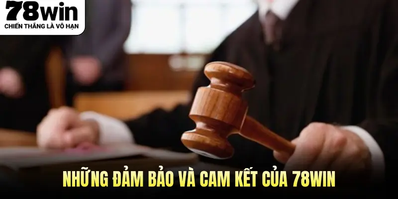 Những Đảm Bảo và Cam Kết của 78win